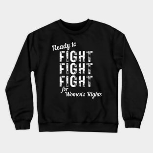 Ready to FIGHT for Women's Rights Vintage Distressed Crewneck Sweatshirt